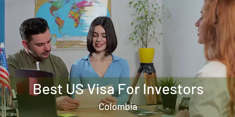  Best US Visa For Investors Colombia