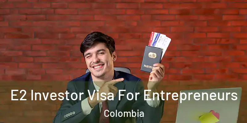  E2 Investor Visa For Entrepreneurs Colombia