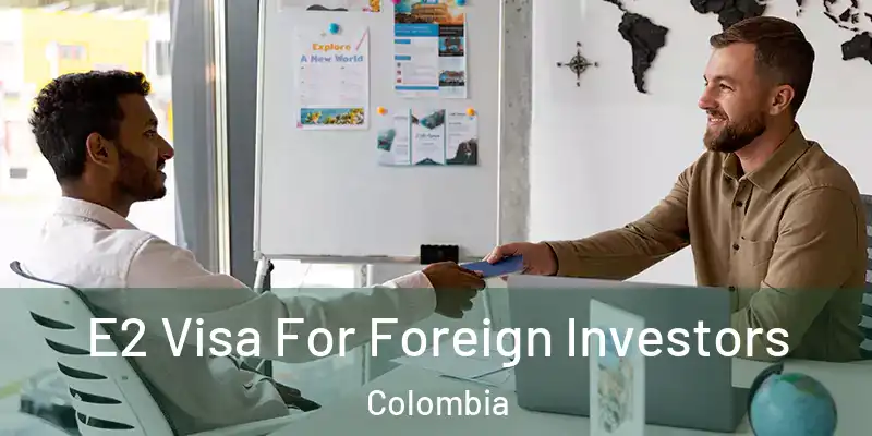  E2 Visa For Foreign Investors Colombia