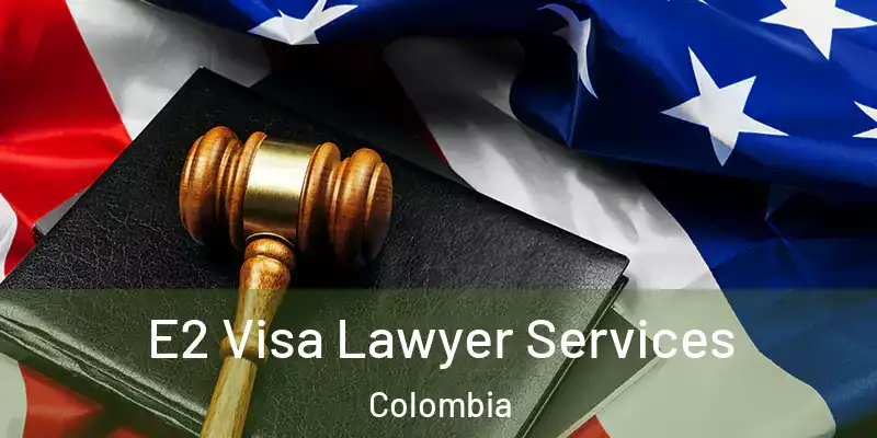  E2 Visa Lawyer Services Colombia