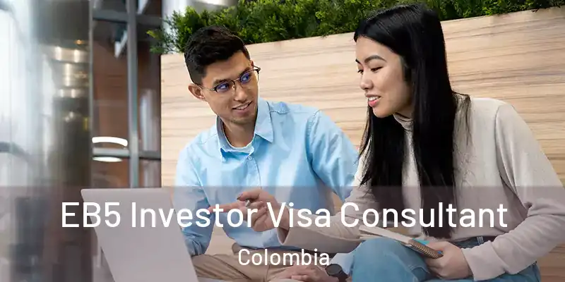  EB5 Investor Visa Consultant Colombia