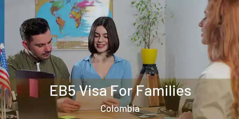  EB5 Visa For Families Colombia