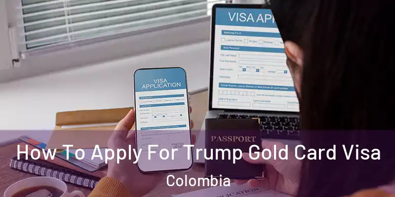  How To Apply For Trump Gold Card Visa Colombia