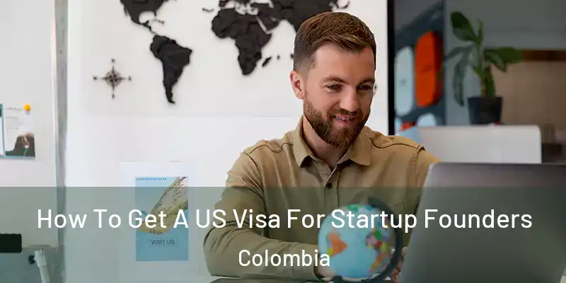  How To Get A US Visa For Startup Founders Colombia