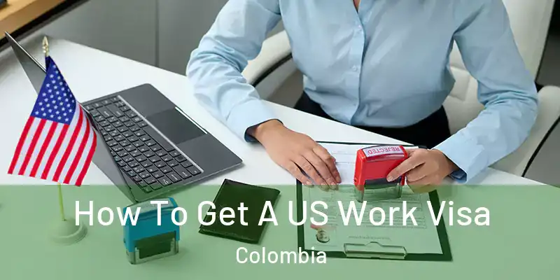  How To Get A US Work Visa Colombia