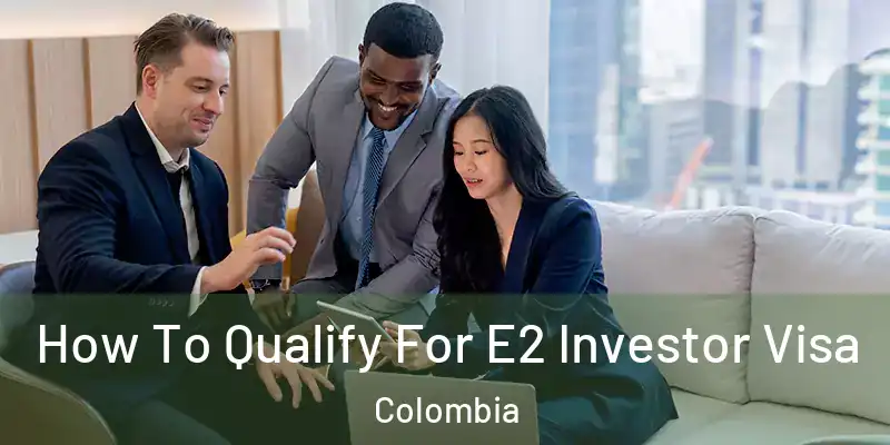  How To Qualify For E2 Investor Visa Colombia
