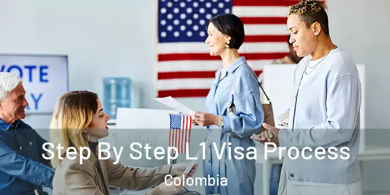  Step By Step L1 Visa Process Colombia