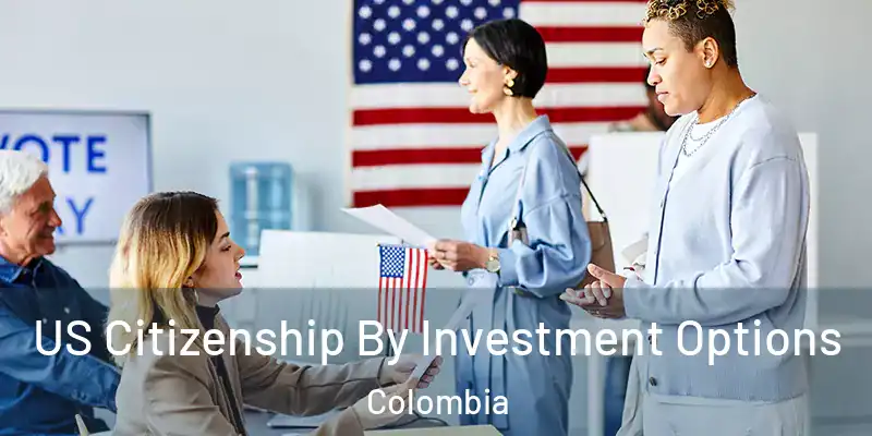  US Citizenship By Investment Options Colombia