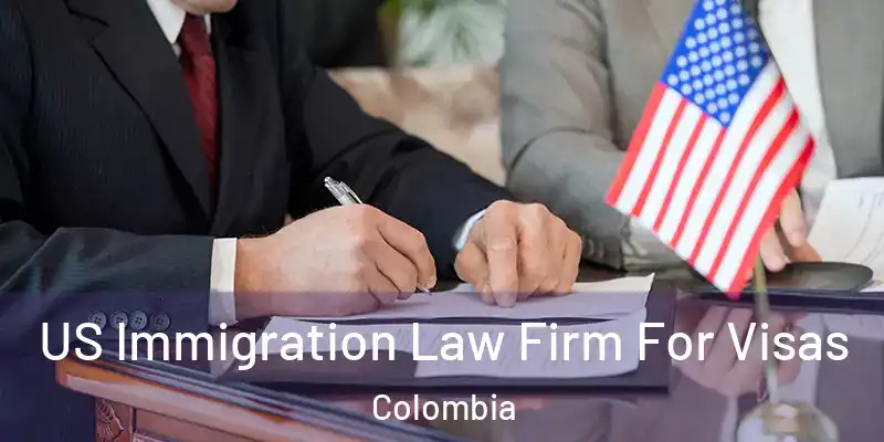  US Immigration Law Firm For Visas Colombia