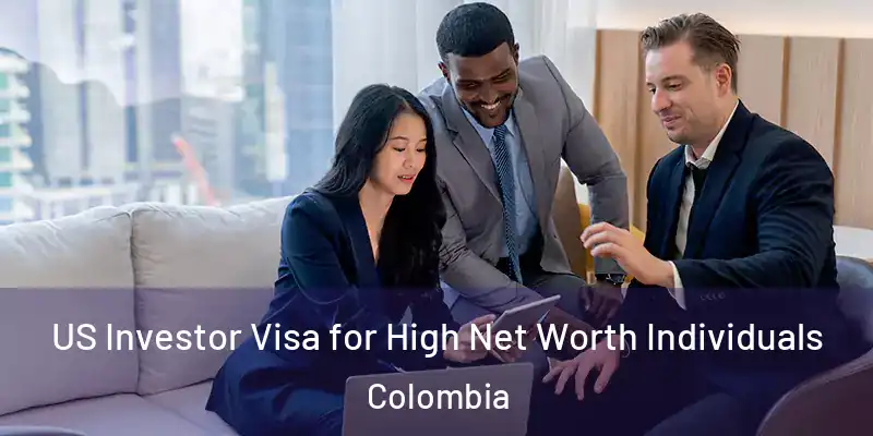  US Investor Visa for High Net Worth Individuals Colombia