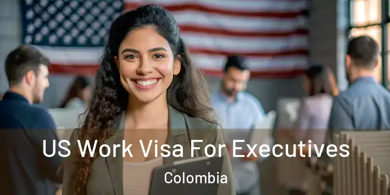  US Work Visa For Executives Colombia