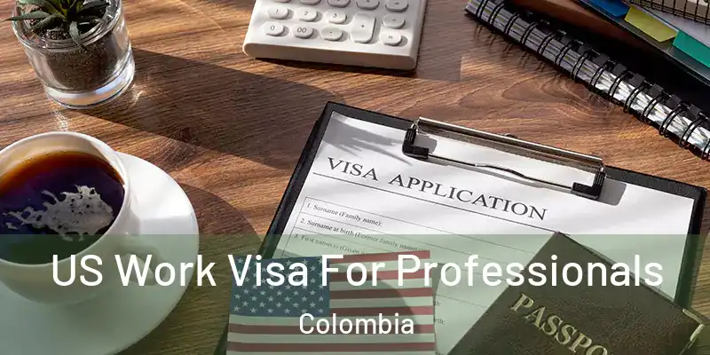  US Work Visa For Professionals Colombia