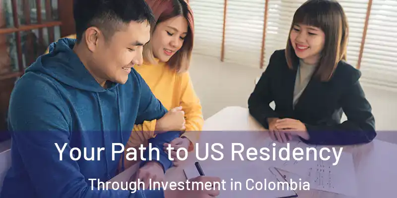  Your Path to US Residency Through Investment in Colombia